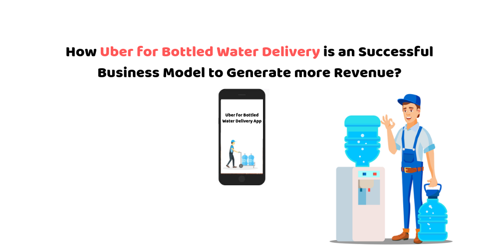 How Uber for Bottled Water Delivery is a Successful Business